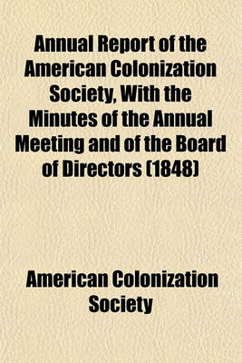 Book cover for Annual Report of the American Colonization Society, with the Minutes of the Annual Meeting and of the Board of Directors (1848)