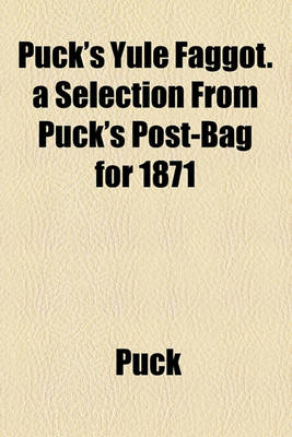 Book cover for Puck's Yule Faggot. a Selection from Puck's Post-Bag for 1871