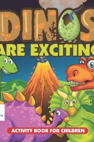 Cover of Dinos Are Exciting! Activity Book for Children