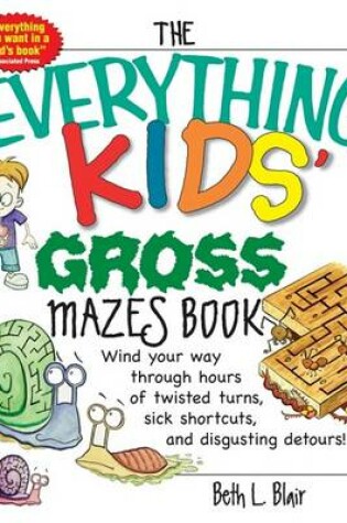 Cover of The Everything Kids' Gross Mazes Book