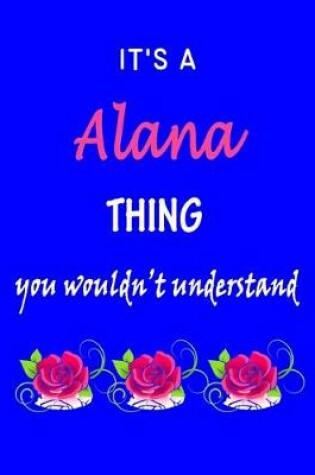 Cover of It's A Alana Thing You Wouldn't Understand