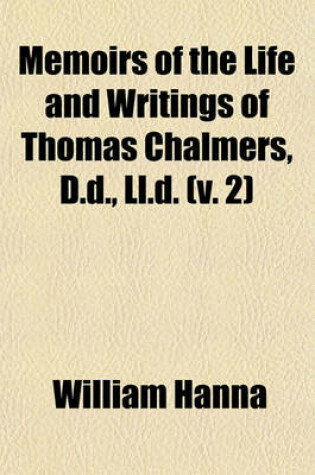 Cover of Memoirs of the Life and Writings of Thomas Chalmers, D.D., LL.D. (V. 2)