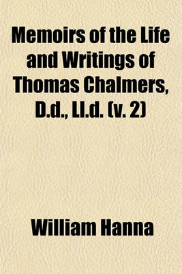 Book cover for Memoirs of the Life and Writings of Thomas Chalmers, D.D., LL.D. (V. 2)