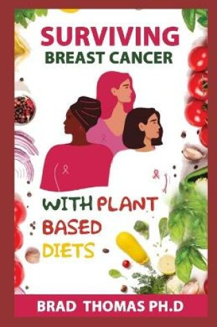 Cover of Surviving Breast Cancer With Plant Based Diets