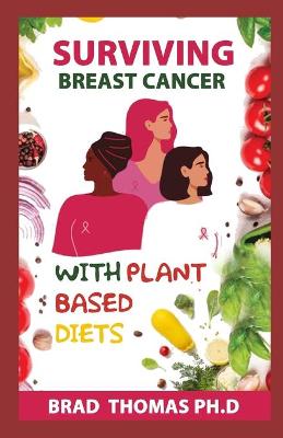 Book cover for Surviving Breast Cancer With Plant Based Diets