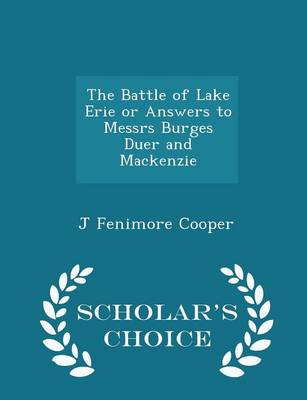 Book cover for The Battle of Lake Erie or Answers to Messrs Burges Duer and MacKenzie - Scholar's Choice Edition