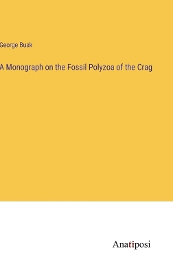 Book cover for A Monograph on the Fossil Polyzoa of the Crag