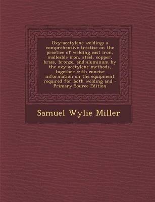 Book cover for Oxy-Acetylene Welding; A Comprehensive Treatise on the Practice of Welding Cast Iron, Malleable Iron, Steel, Copper, Brass, Bronze, and Aluminum by Th