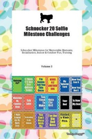 Cover of Schnocker 20 Selfie Milestone Challenges Schnocker Milestones for Memorable Moments, Socialization, Indoor & Outdoor Fun, Training Volume 3