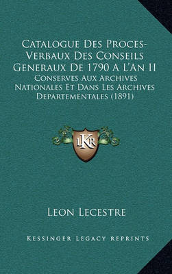 Book cover for Catalogue Des Proces-Verbaux Des Conseils Generaux de 1790 A L'an II