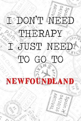 Book cover for I Don't Need Therapy I Just Need To Go To Newfoundland