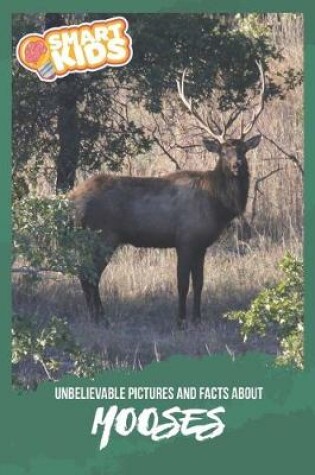 Cover of Unbelievable Pictures and Facts About Mooses