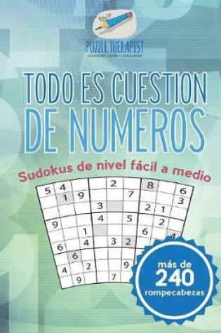 Cover of Todo es cuestion de numeros Sudokus de nivel facil a medio (mas de 240 rompecabezas)