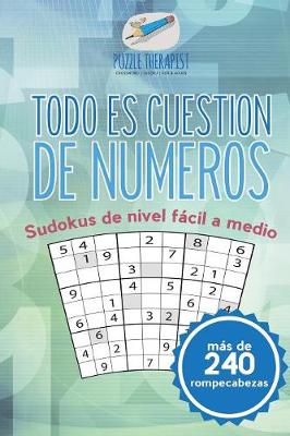 Book cover for Todo es cuestion de numeros Sudokus de nivel facil a medio (mas de 240 rompecabezas)