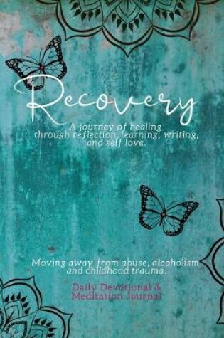 Cover of Recovery - A journey of healing through reflection learning writing and self love