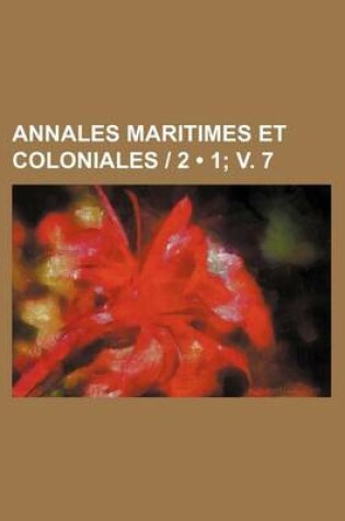 Cover of Annales Maritimes Et Coloniales 2 (1; V. 7 )