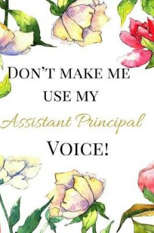 Cover of Don't Make Me Use My Assistant Principal Voice