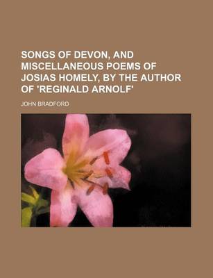 Book cover for Songs of Devon, and Miscellaneous Poems of Josias Homely, by the Author of 'Reginald Arnolf'