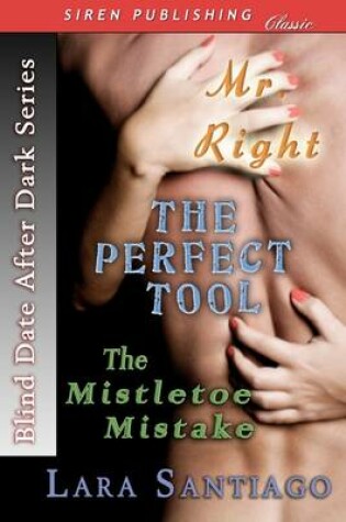 Cover of Blind Date After Dark [Mr. Right, the Perfect Tool, the Mistletoe Mistake] (Siren Publishing)