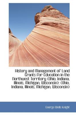 Book cover for History and Management of Land Grants for Education in the Northwest Territory (Ohio, Indiana, Illin