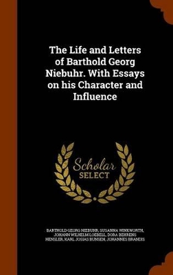 Book cover for The Life and Letters of Barthold Georg Niebuhr. with Essays on His Character and Influence