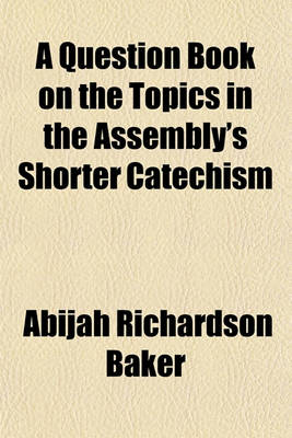 Book cover for A Question Book on the Topics in the Assembly's Shorter Catechism