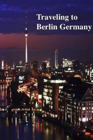 Cover of Traveling to Berlin Germany