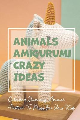 Book cover for Animals Amigurumi Crazy Ideas