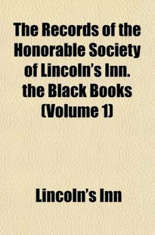 Cover of The Records of the Honorable Society of Lincoln's Inn. the Black Books (Volume 1)