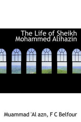 Cover of The Life of Sheikh Mohammed Alihazin