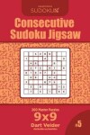 Book cover for Consecutive Sudoku Jigsaw - 200 Master Puzzles 9x9 (Volume 5)