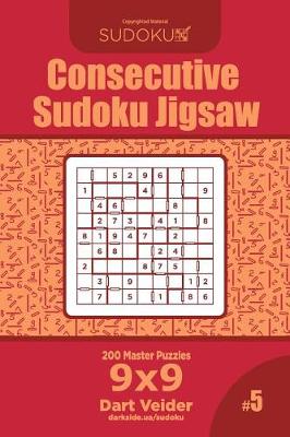 Cover of Consecutive Sudoku Jigsaw - 200 Master Puzzles 9x9 (Volume 5)