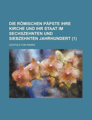 Book cover for Die Romischen Papste Ihre Kirche Und Ihr Staat Im Sechszehnten Und Siebzehnten Jahrhundert (1)