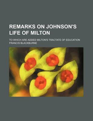 Book cover for Remarks on Johnson's Life of Milton; To Which Are Added Milton's Tractate of Education