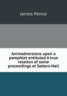 Book cover for Animadversions upon a pamphlet entituled A true relation of some proceedings at Salters-Hall