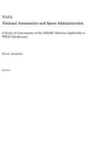 Cover of A Study of Convergence of the Pmarc Matrices Applicable to Wics Calculations