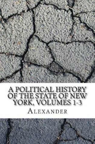 Cover of A Political History of the State of New York, Volumes 1-3