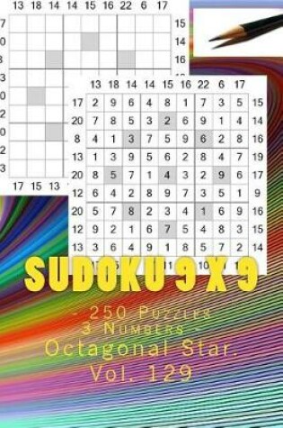 Cover of Sudoku 9 X 9 - 250 Puzzles 3 Numbers - Octagonal Star. Vol. 129