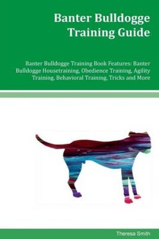 Cover of Banter Bulldogge Training Guide Banter Bulldogge Training Book Features