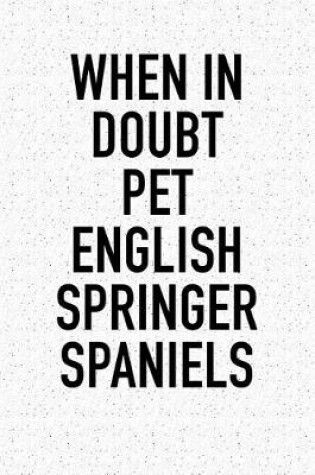 Cover of When in Doubt Pet English Springer Spaniels
