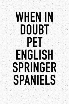 Book cover for When in Doubt Pet English Springer Spaniels