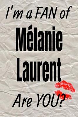 Book cover for I'm a Fan of Melanie Laurent Are You? Creative Writing Lined Journal