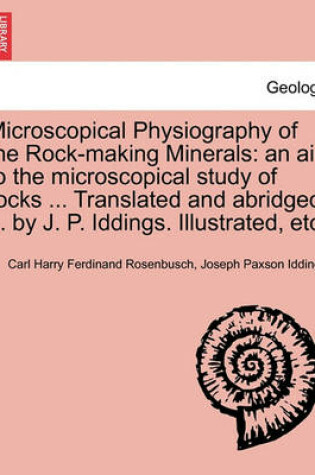 Cover of Microscopical Physiography of the Rock-Making Minerals