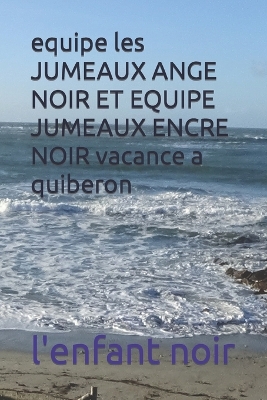 Book cover for equipe les JUMEAUX ANGE NOIR ET EQUIPE JUMEAUX ENCRE NOIR vacance a quiberon