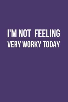 Book cover for I'm Not Feeling Very Worky Today