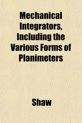 Book cover for Mechanical Integrators, Including the Various Forms of Planimeters