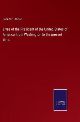 Cover of Lives of the President of the United States of America, from Washington to the present time.