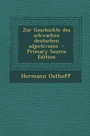 Cover of Zur Geschichte Des Schwachen Deutschen Adjectivums