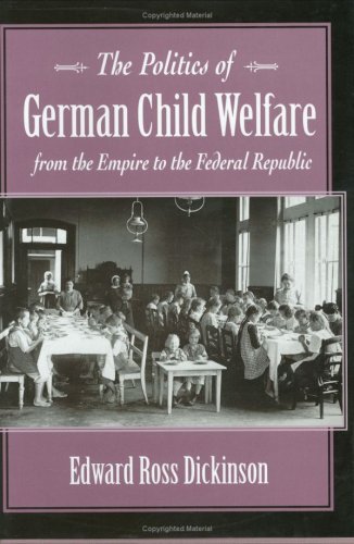 Cover of The Politics of German Child Welfare from the Empire to the Federal Republic