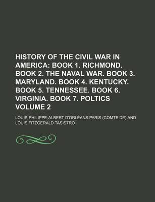 Book cover for History of the Civil War in America Volume 2; Book 1. Richmond. Book 2. the Naval War. Book 3. Maryland. Book 4. Kentucky. Book 5. Tennessee. Book 6. Virginia. Book 7. Poltics